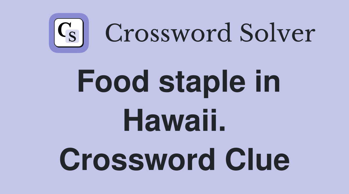 Food staple in Hawaii. Crossword Clue