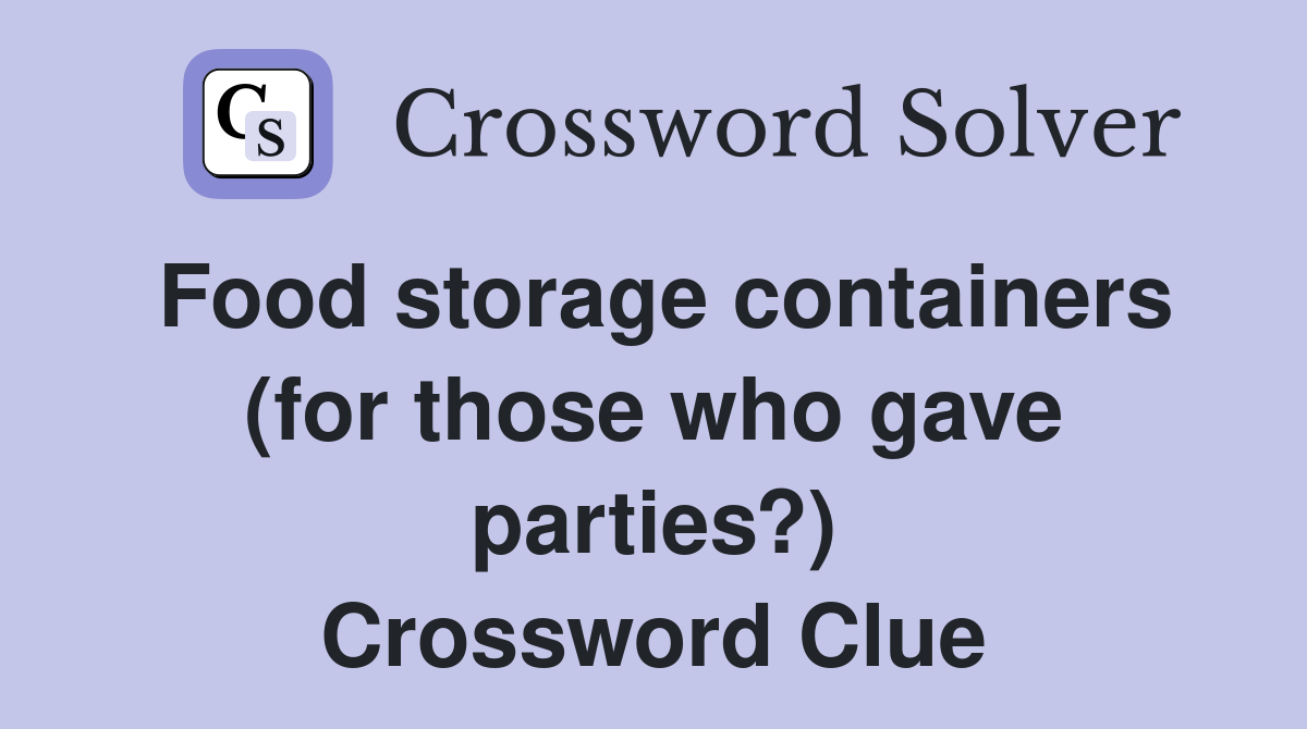 Food storage containers (for those who gave parties?) Crossword Clue
