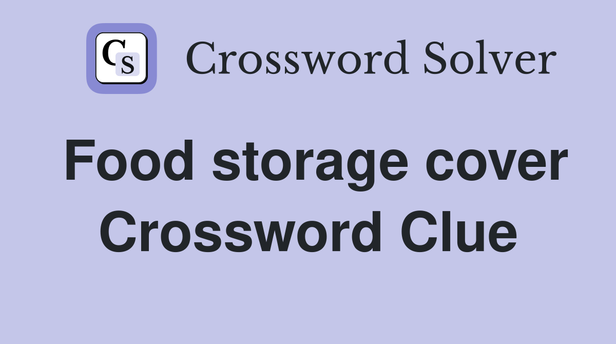 Food storage cover Crossword Clue
