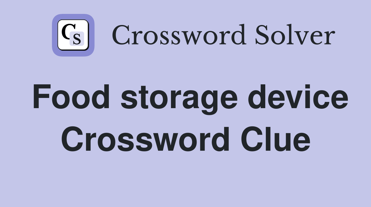 Food storage device Crossword Clue