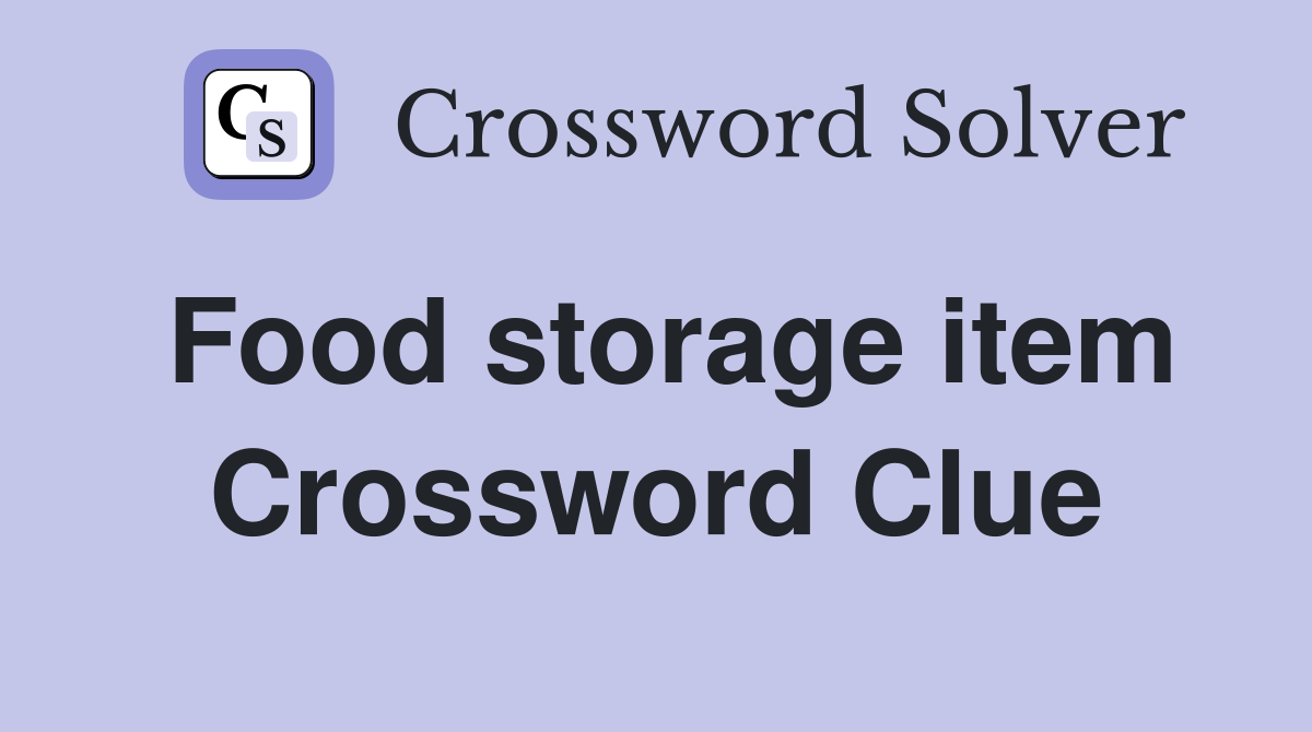 Food storage item Crossword Clue