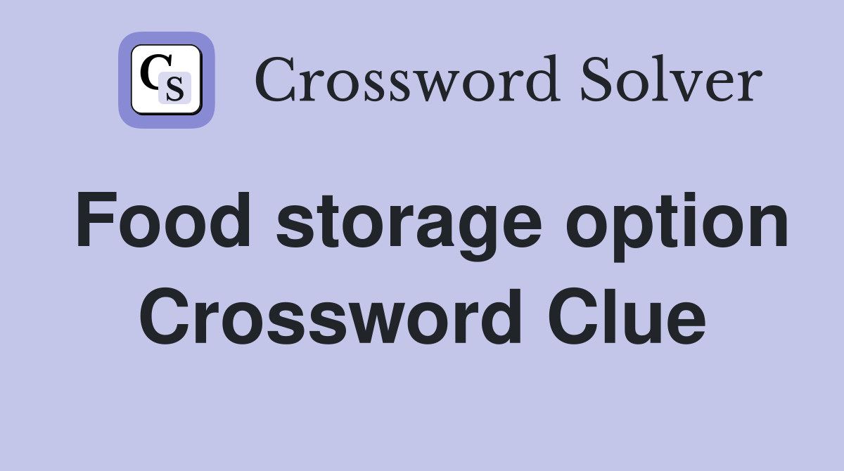 Food storage option Crossword Clue