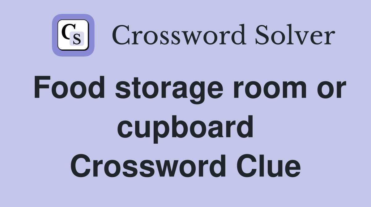 Food storage room or cupboard Crossword Clue