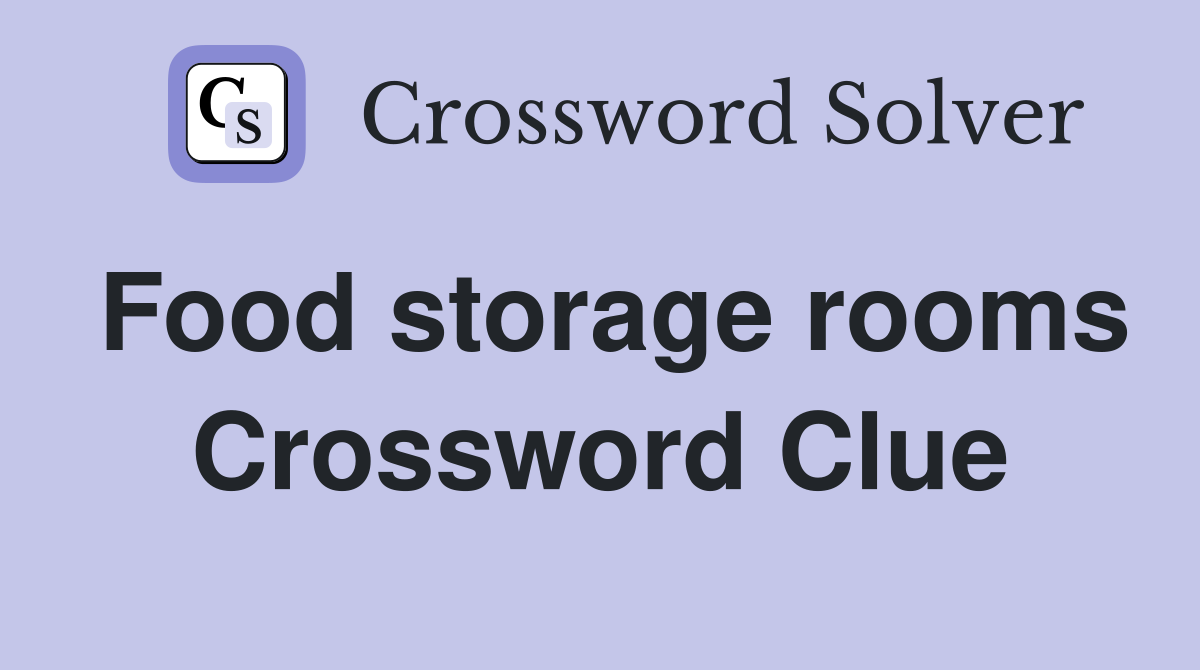 Food storage rooms Crossword Clue