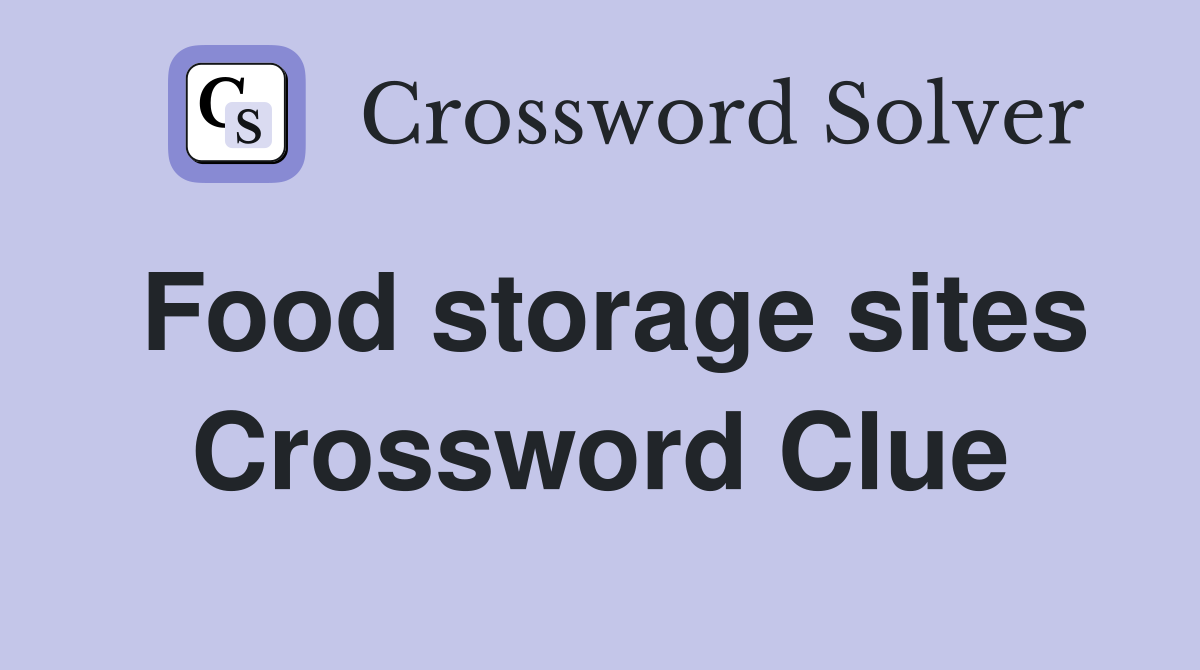 Food storage sites Crossword Clue