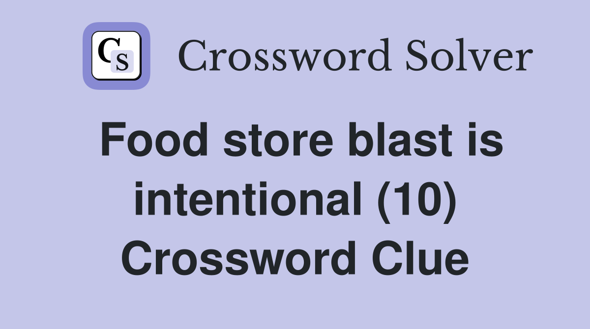 Food store blast is intentional (10) Crossword Clue