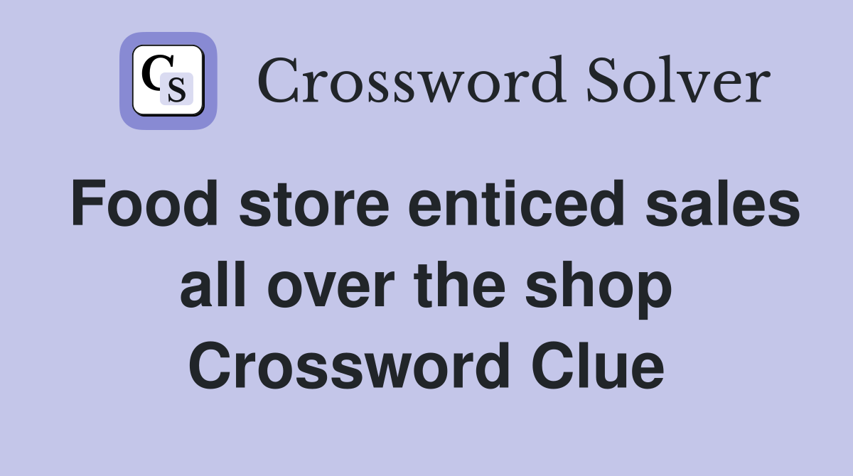 Food store enticed sales all over the shop Crossword Clue