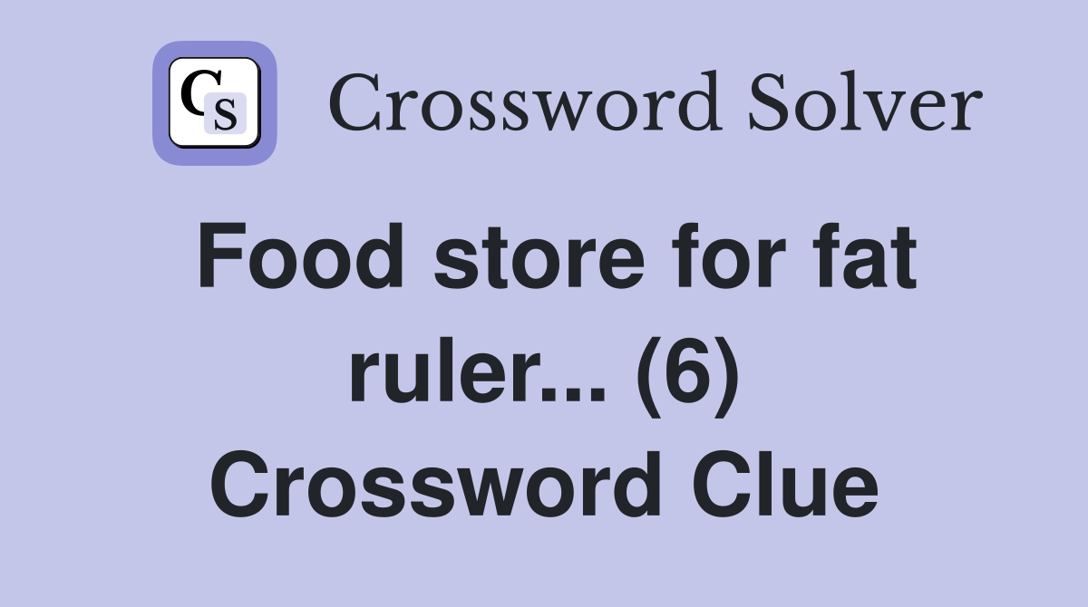 Food store for fat ruler... (6) Crossword Clue