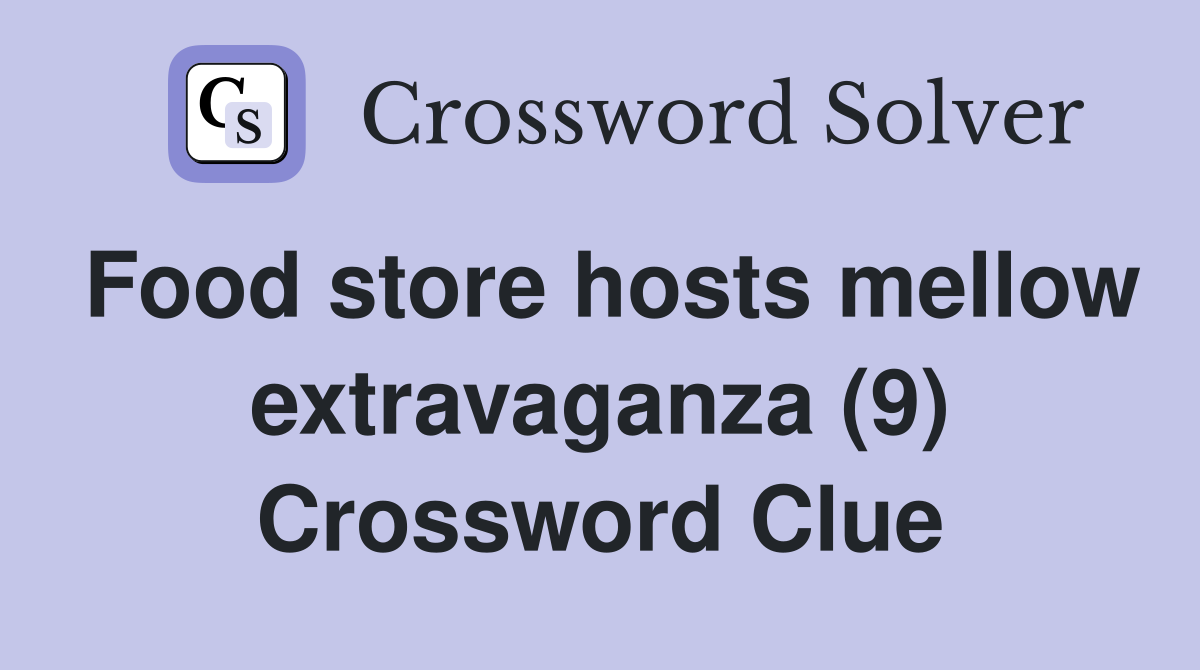 Food store hosts mellow extravaganza (9) Crossword Clue
