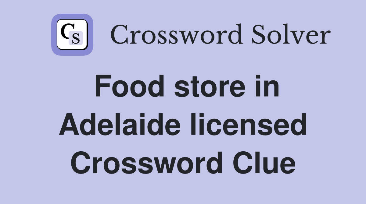 Food store in Adelaide licensed Crossword Clue
