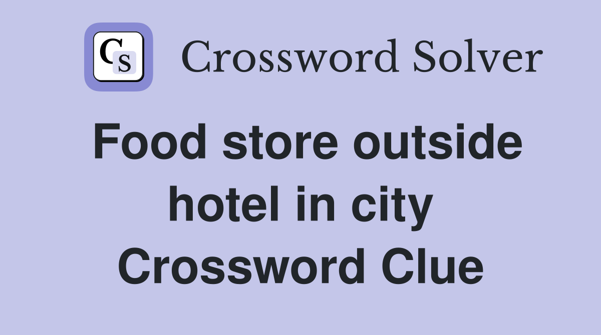 Food store outside hotel in city Crossword Clue