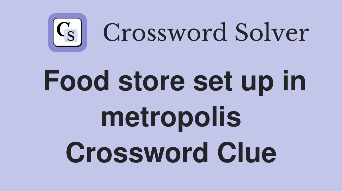 Food store set up in metropolis Crossword Clue