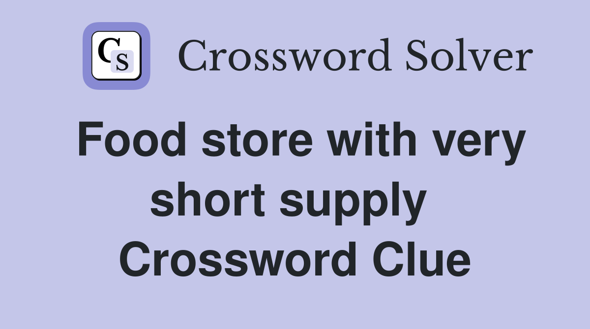 Food store with very short supply  Crossword Clue