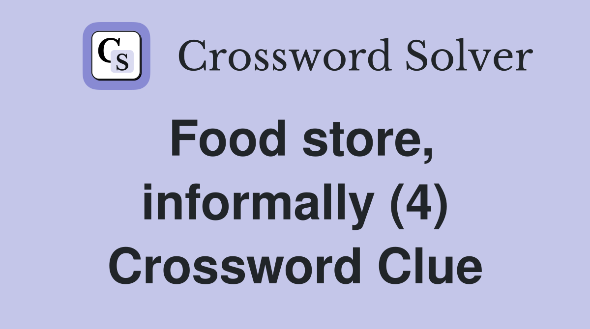 Food store, informally (4) Crossword Clue