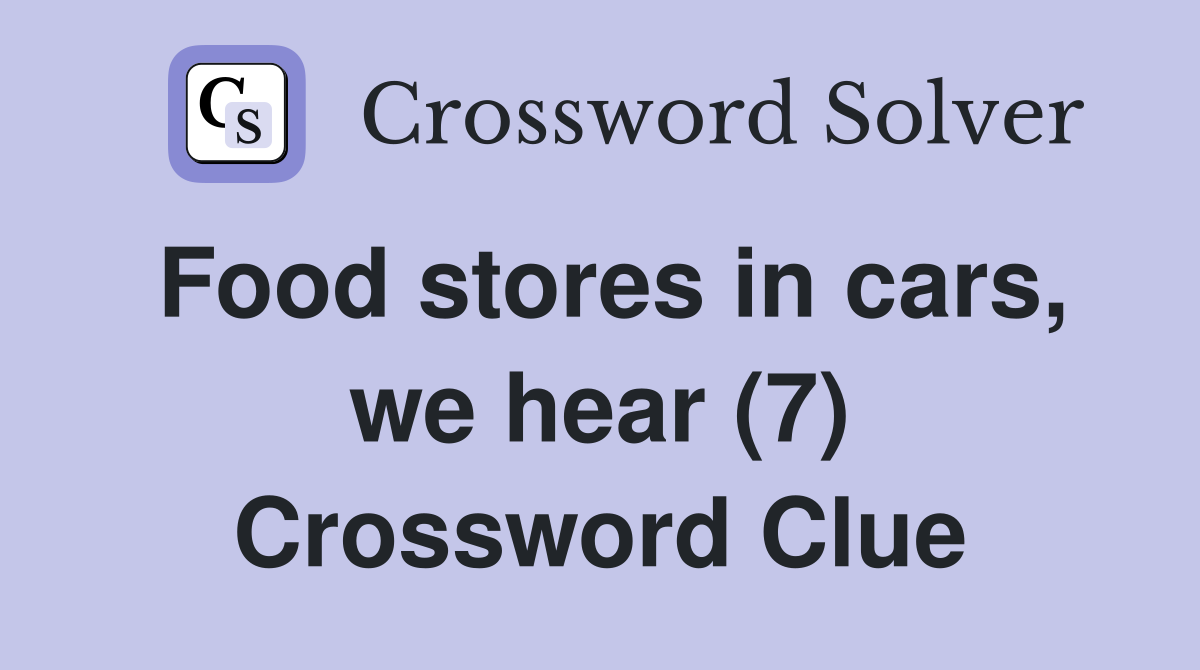 Food stores in cars, we hear (7) Crossword Clue