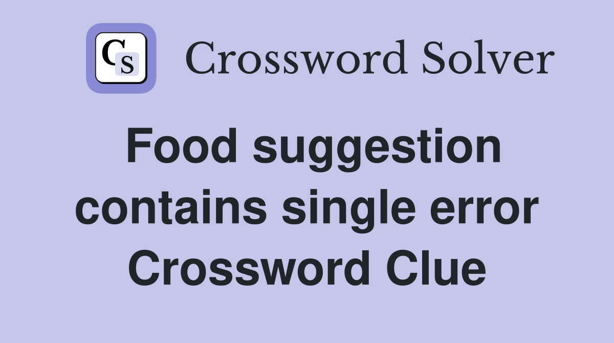 Food suggestion contains single error Crossword Clue