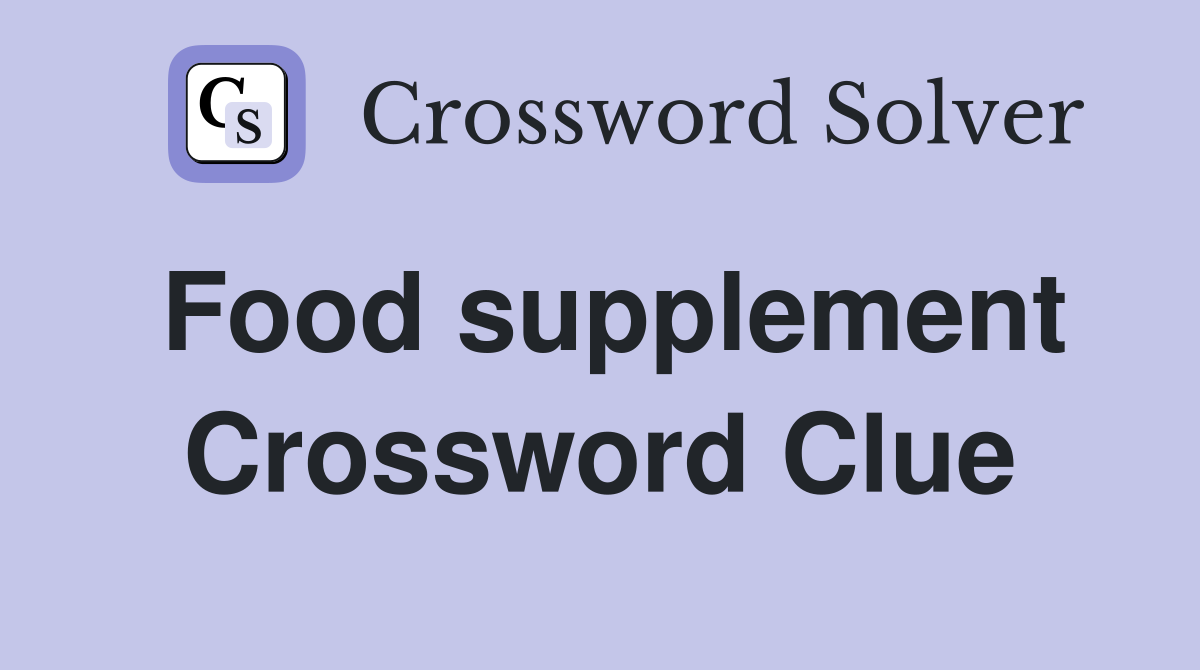 Food supplement Crossword Clue