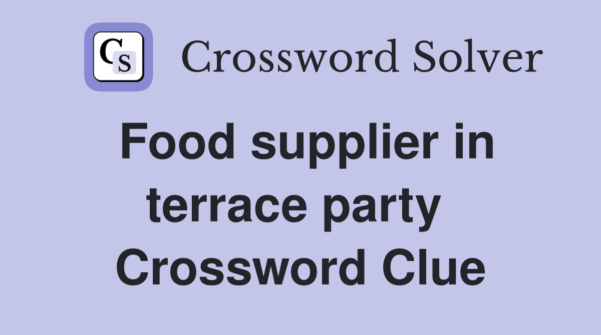 Food supplier in terrace party  Crossword Clue