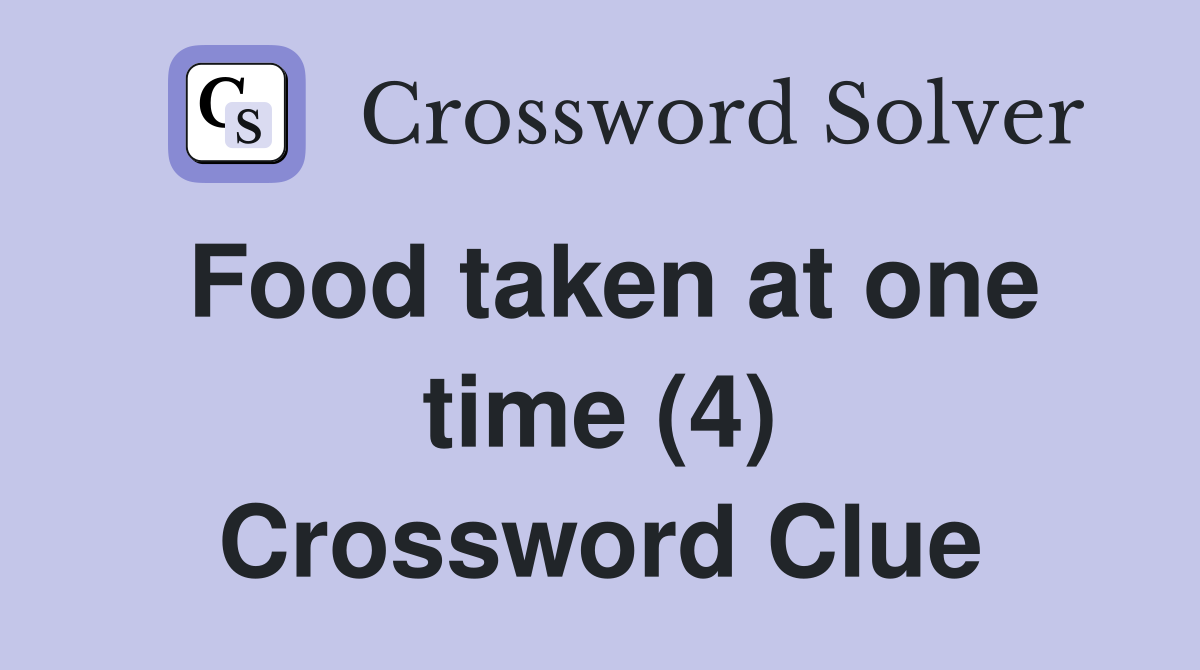 Food taken at one time (4) Crossword Clue