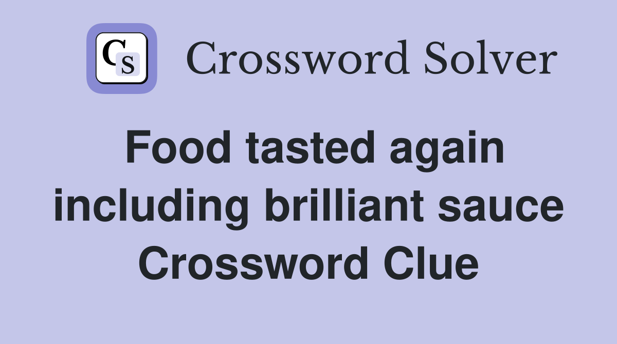 Food tasted again including brilliant sauce Crossword Clue