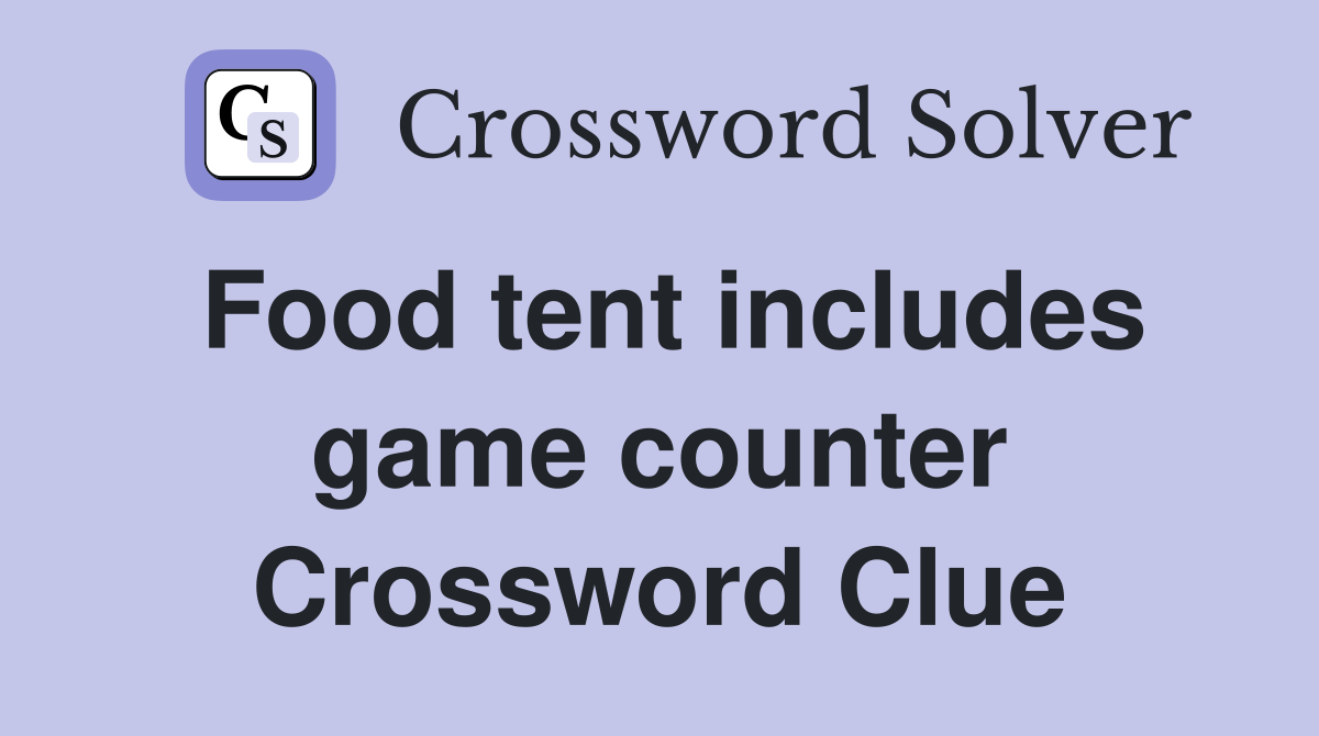 Food tent includes game counter Crossword Clue