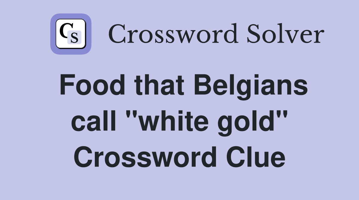 Food that Belgians call "white gold" Crossword Clue