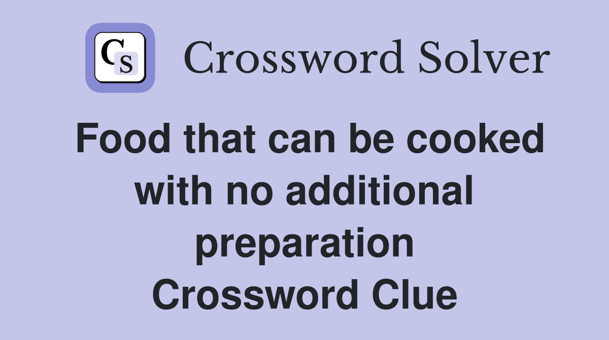 Food that can be cooked with no additional preparation Crossword Clue