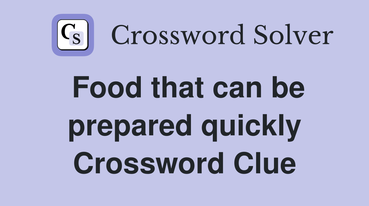 Food that can be prepared quickly Crossword Clue