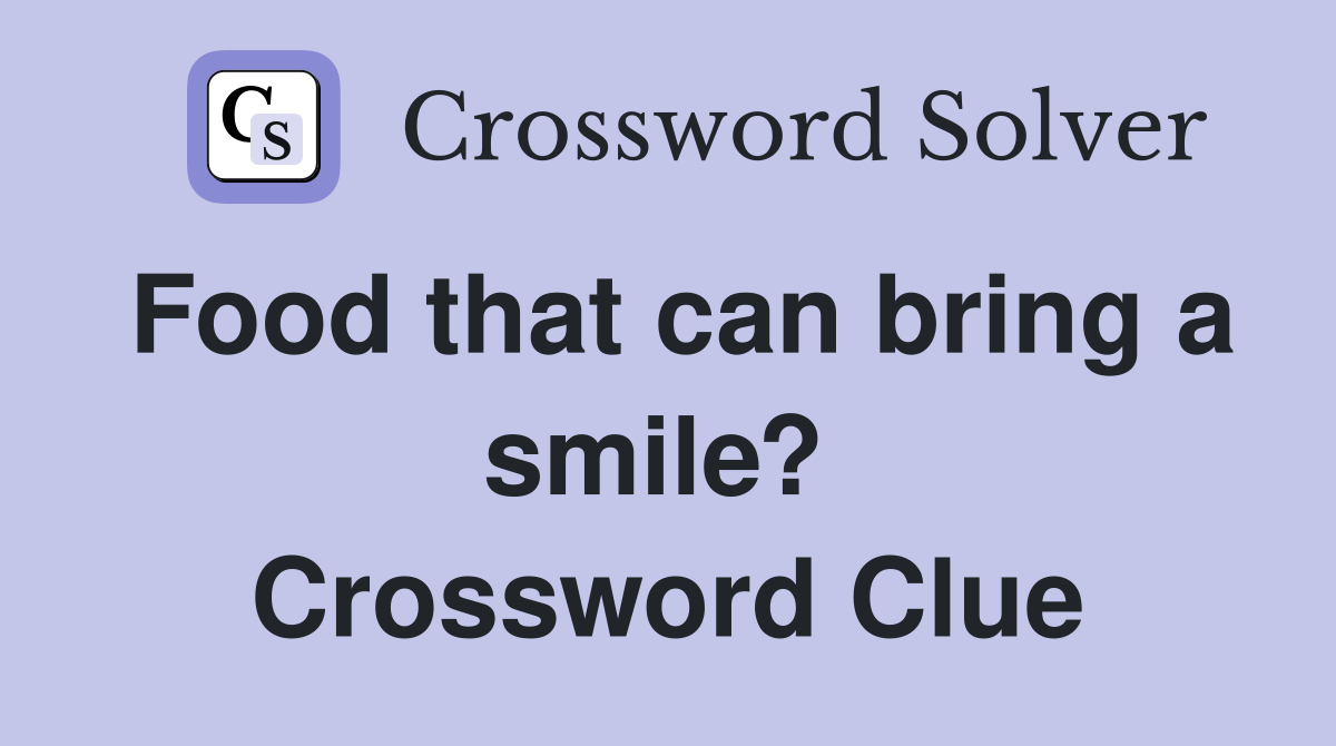 Food that can bring a smile?  Crossword Clue