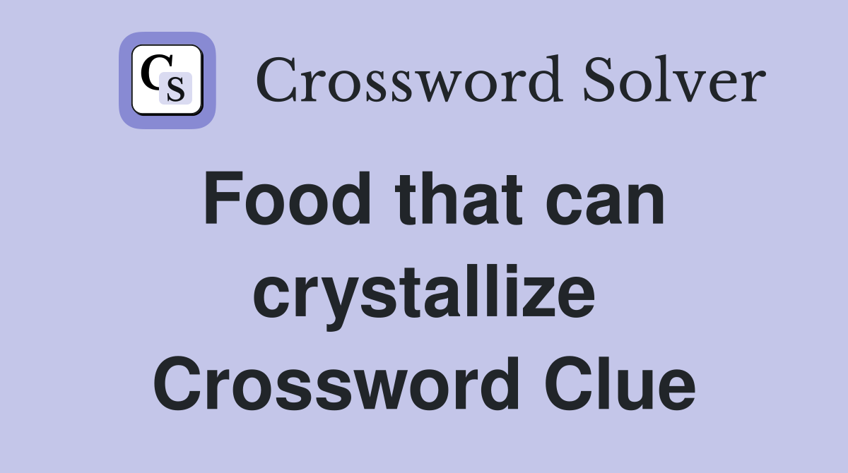 Food that can crystallize Crossword Clue