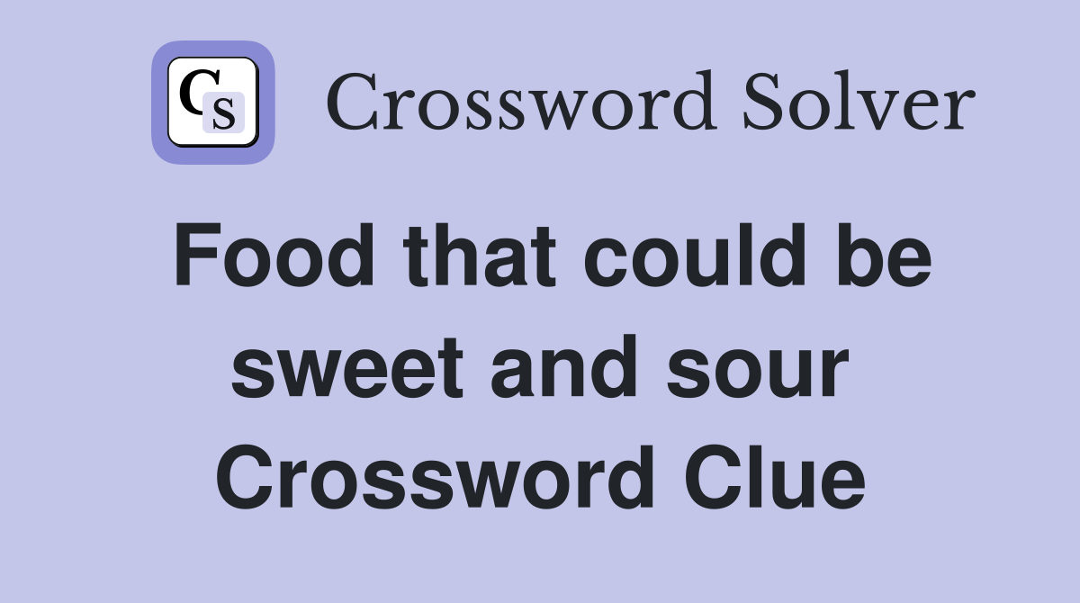 Food that could be sweet and sour Crossword Clue