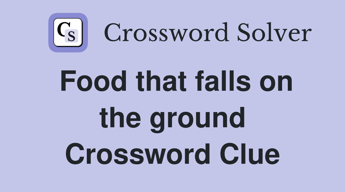 Food that falls on the ground Crossword Clue