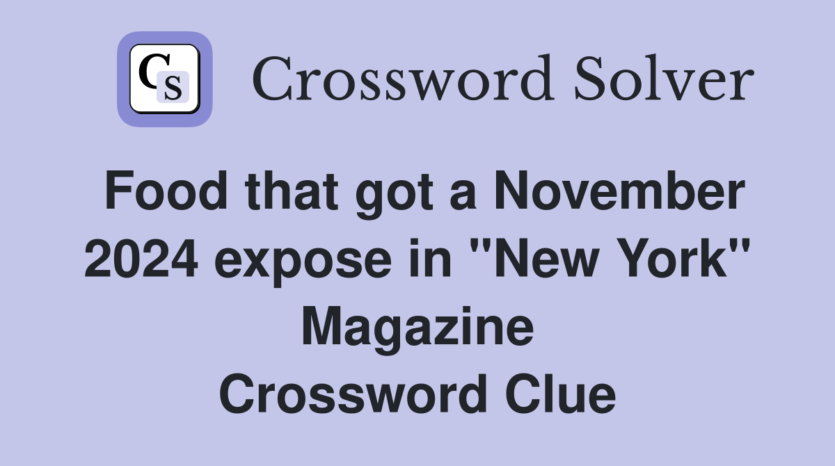 Food that got a November 2024 expose in "New York" Magazine Crossword Clue