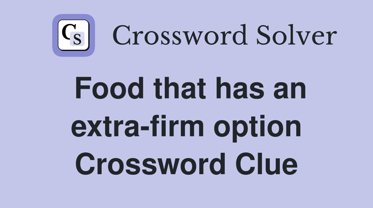 Food that has an extra-firm option Crossword Clue
