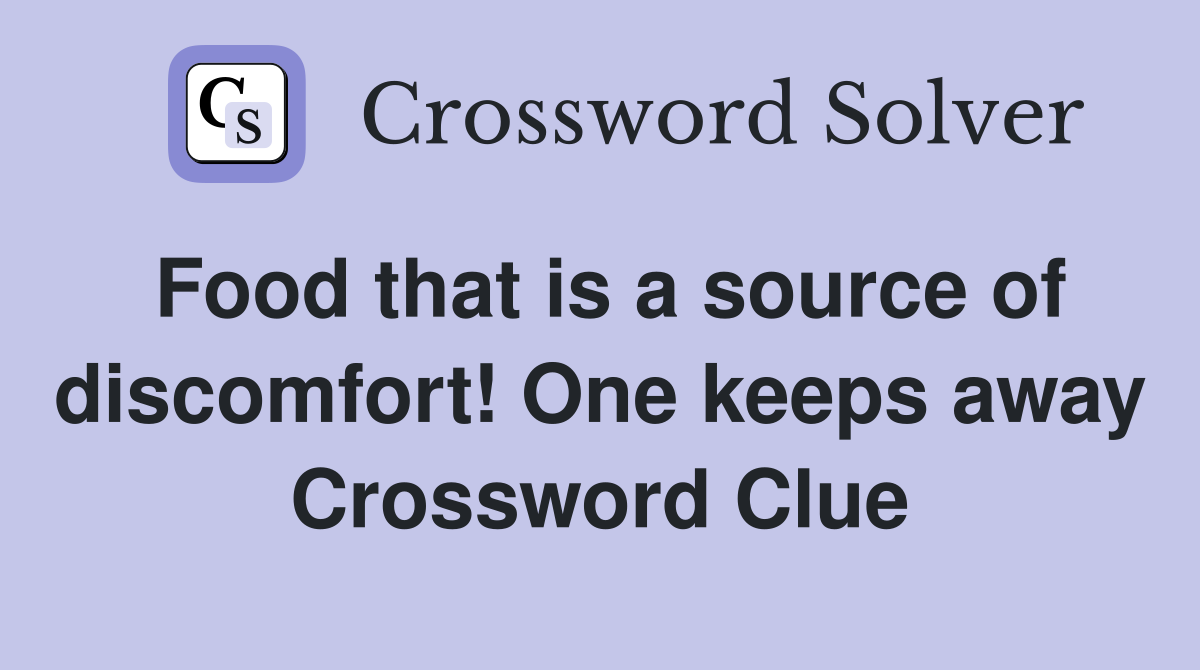 Food that is a source of discomfort! One keeps away Crossword Clue
