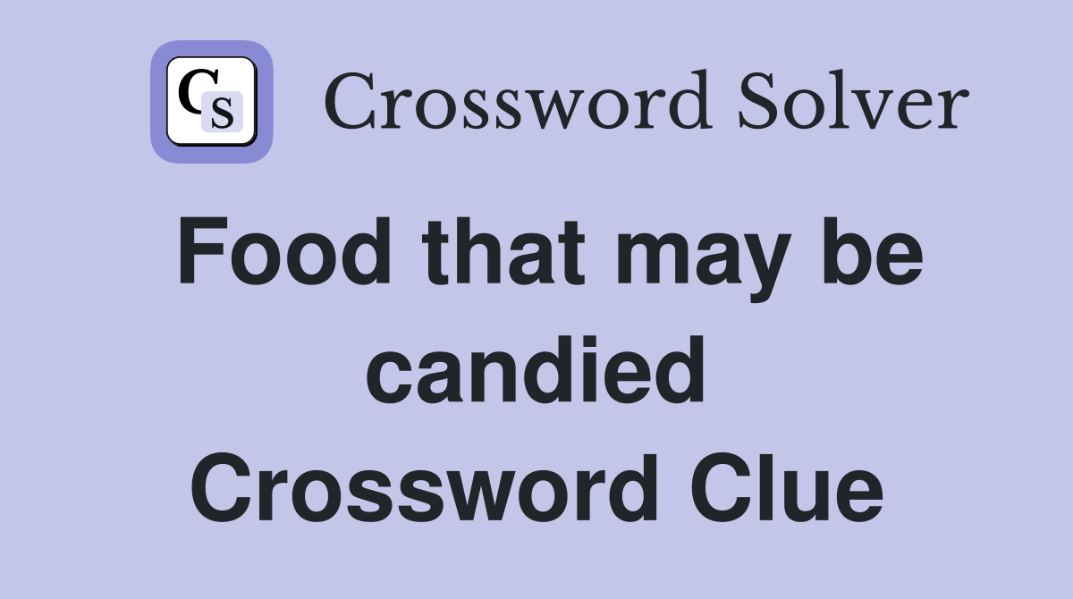 Food that may be candied Crossword Clue