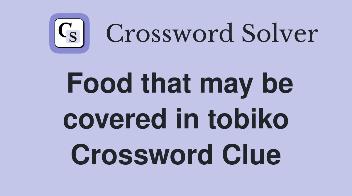 Food that may be covered in tobiko Crossword Clue