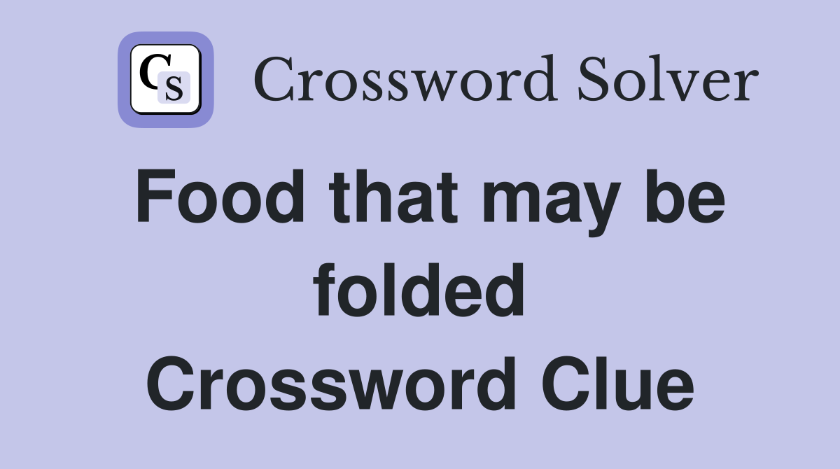 Food that may be folded Crossword Clue