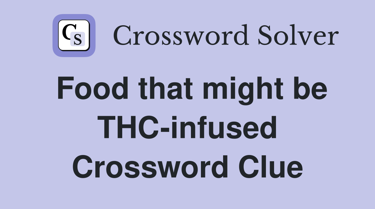 Food that might be THC-infused Crossword Clue