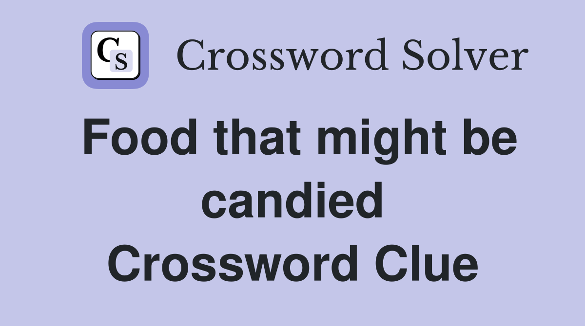 Food that might be candied Crossword Clue