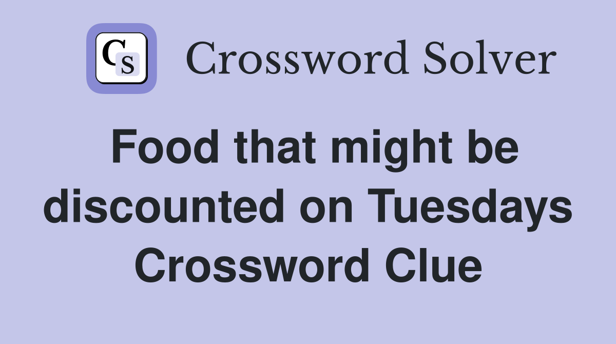 Food that might be discounted on Tuesdays Crossword Clue