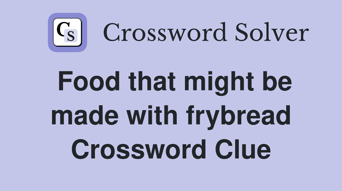 Food that might be made with frybread Crossword Clue
