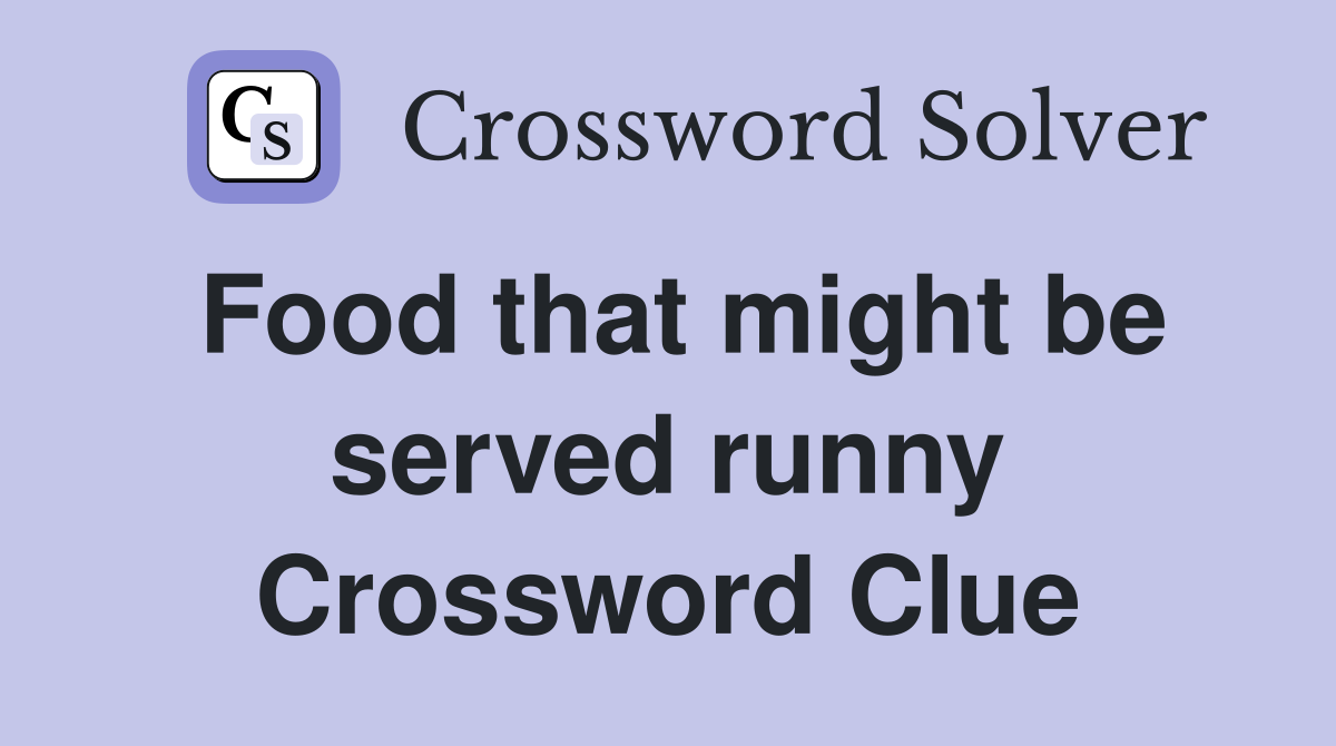 Food that might be served runny Crossword Clue