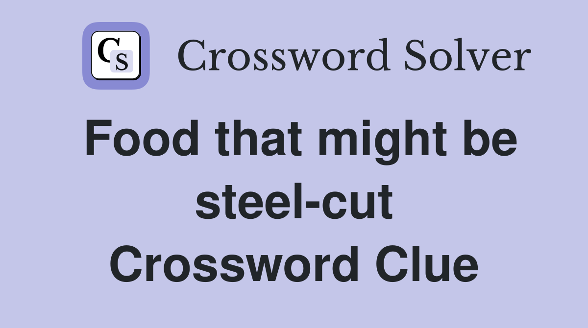 Food that might be steel-cut Crossword Clue