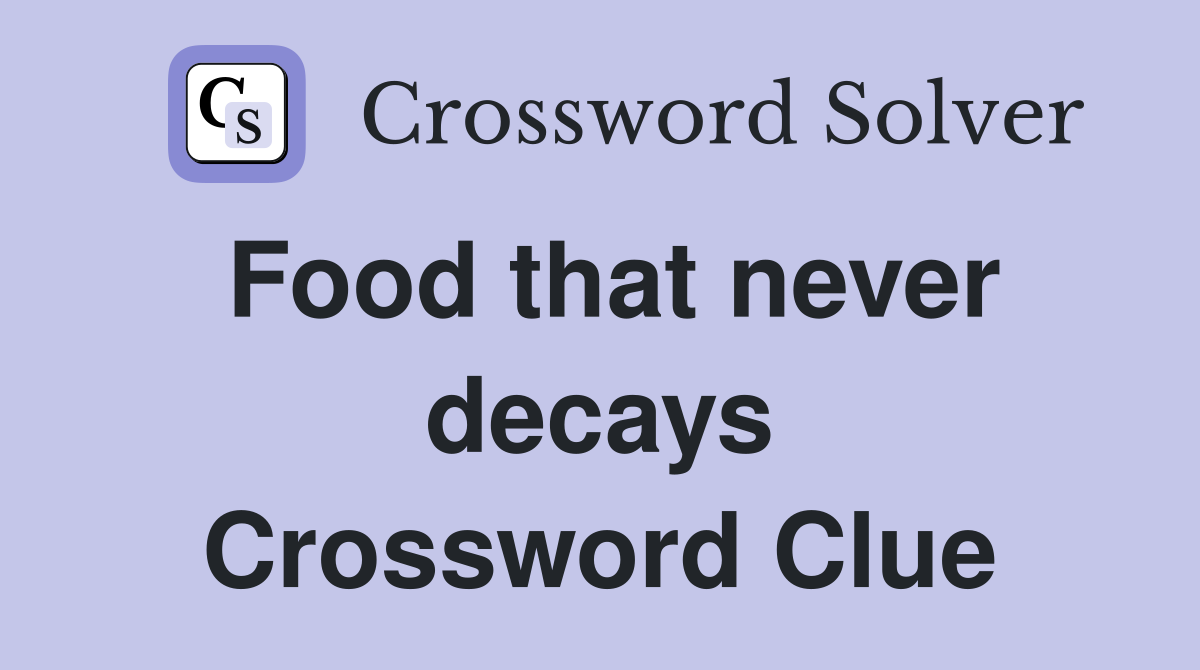 Food that never decays Crossword Clue