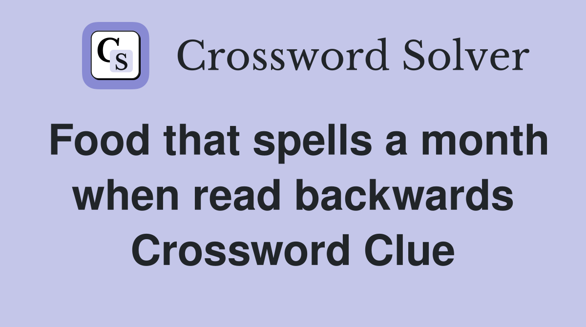 Food that spells a month when read backwards Crossword Clue