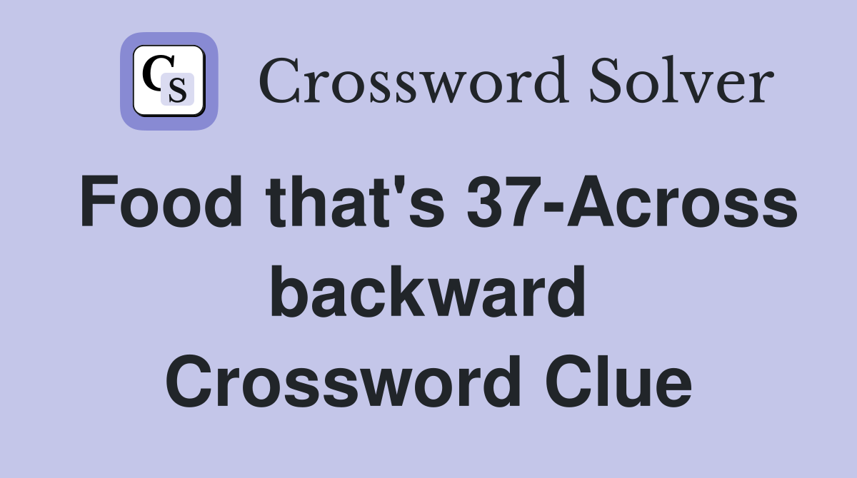 Food that's 37-Across backward Crossword Clue