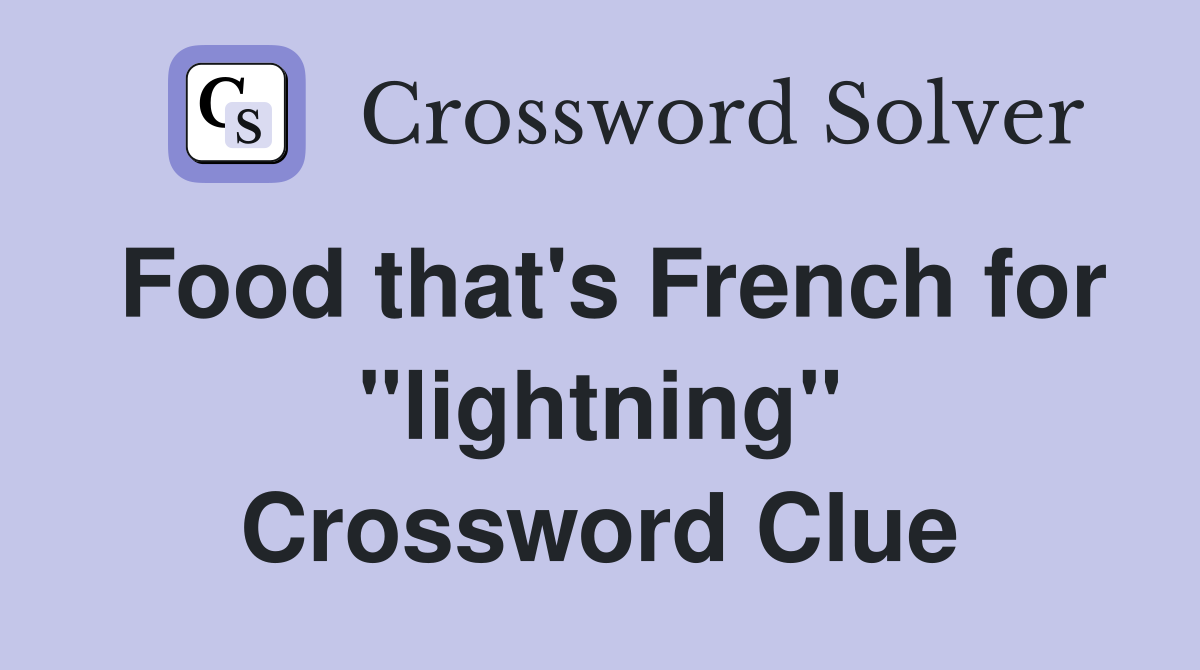 Food that's French for "lightning" Crossword Clue