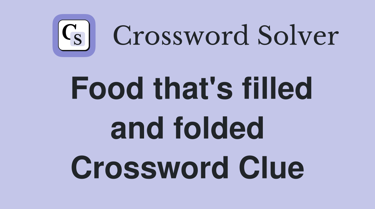 Food that's filled and folded Crossword Clue