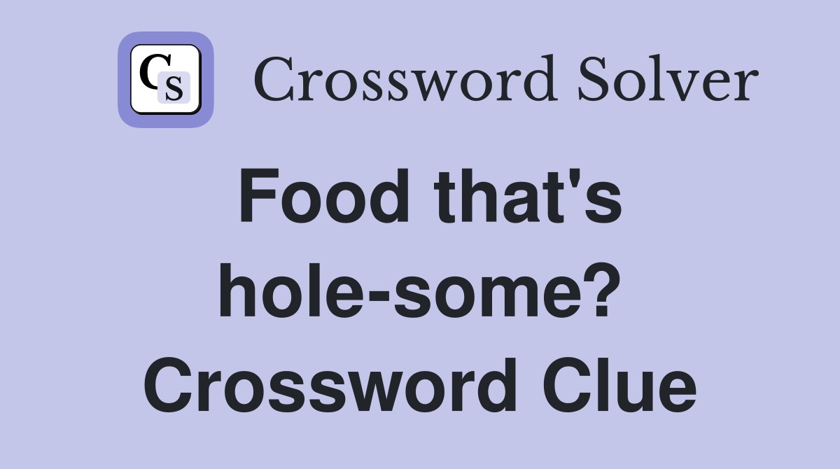 Food that's hole-some? Crossword Clue